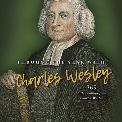 Through the year with Charles Wesley: 365 daily readings from Charles Wesley