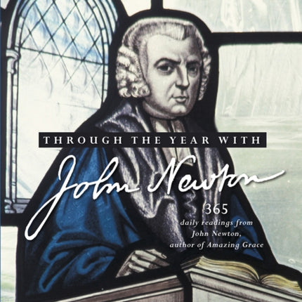 Through the Year with John Newton: 365 Daily Readings from John Newton, author of Amazing Grace