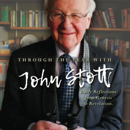 Through the Year With John Stott: Daily Reflections from Genesis to Revelation