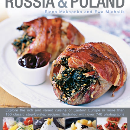 Traditional Cooking of Russia & Poland: Explore the Rich and Varied Cuisine of Eastern Europe Inmore Than 150 Classic Step-by-Step Recipes Illustrated with Over 740 Photographs