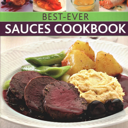 Best-Ever Sauces Cookbook: The art of sauce making: transform your cooking with 150 ideas for every kind of dish, shown in 300 photographs