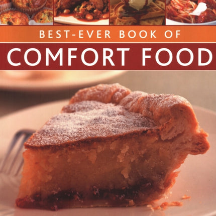 Best-Ever Book of Comfort Food: Just like mother used to make: 150 heart-warming dishes shown in over 200 evocative photographs