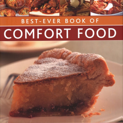 Best-Ever Book of Comfort Food: Just like mother used to make: 150 heart-warming dishes shown in over 200 evocative photographs