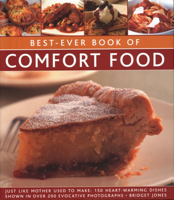 Best-Ever Book of Comfort Food: Just like mother used to make: 150 heart-warming dishes shown in over 200 evocative photographs