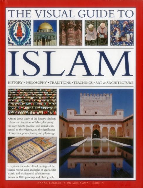 The Visual Guide to Islam: History, Philosophy, Traditions, Teachings, Art & Architecture