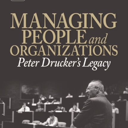 Managing People and Organizations: Peter Drucker's Legacy