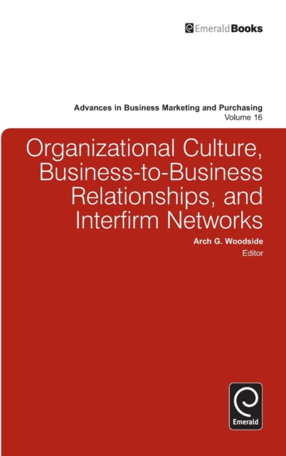 Organizational Culture, Business-to-Business Relationships, and Interfirm Networks