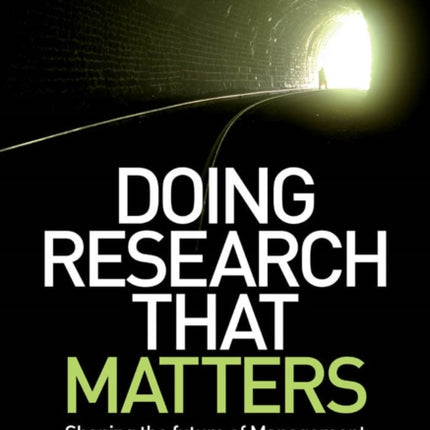 Doing Research That Matters: Shaping the Future of Management