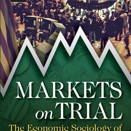 Markets On Trial: The Economic Sociology of the U.S. Financial Crisis