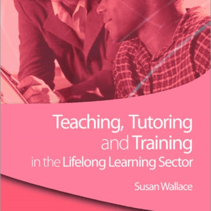 Teaching, Tutoring and Training in the Lifelong Learning Sector