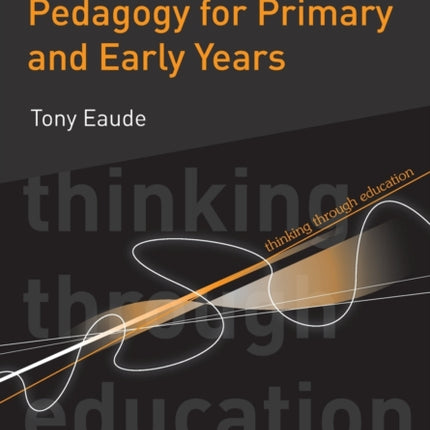 Thinking Through Pedagogy for Primary and Early