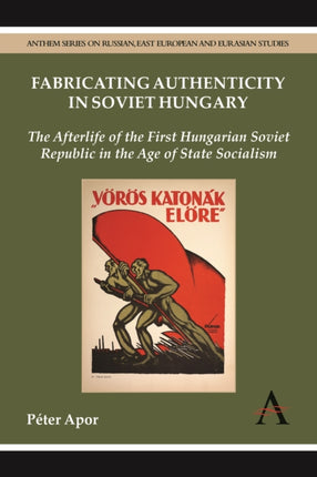 Fabricating Authenticity in Soviet Hungary The