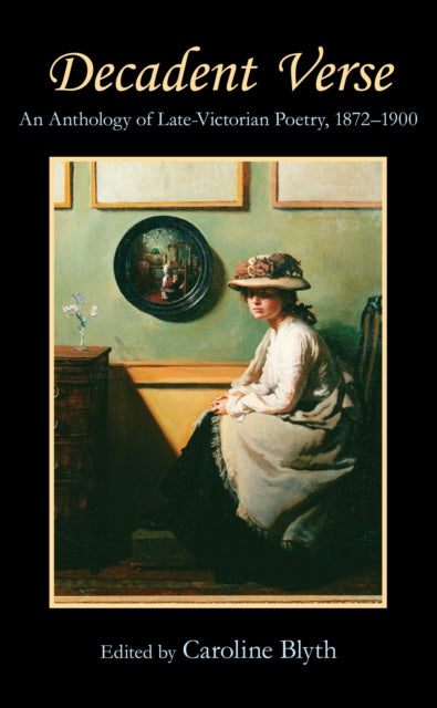 Decadent Verse An Anthology of LateVictorian