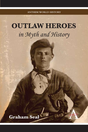 Outlaw Heroes in Myth and History Anthem World