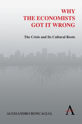 Why the Economists Got It Wrong The Crisis And