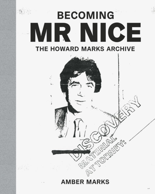 Becoming Mr Nice: THE HOWARD MARKS ARCHIVE