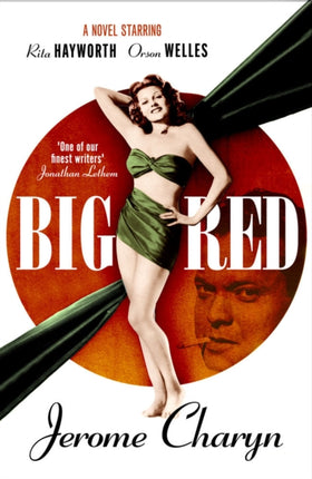 Big Red: A Novel Starring Rita Hayworth and Orson Welles