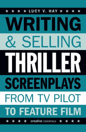 Writing and Selling Thriller Screenplays: From TV Pilot to Feature Film