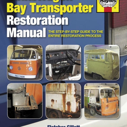 Volkswagen Bay Transporter Restoration Manual: The step-by-step guide to the entire restoration process