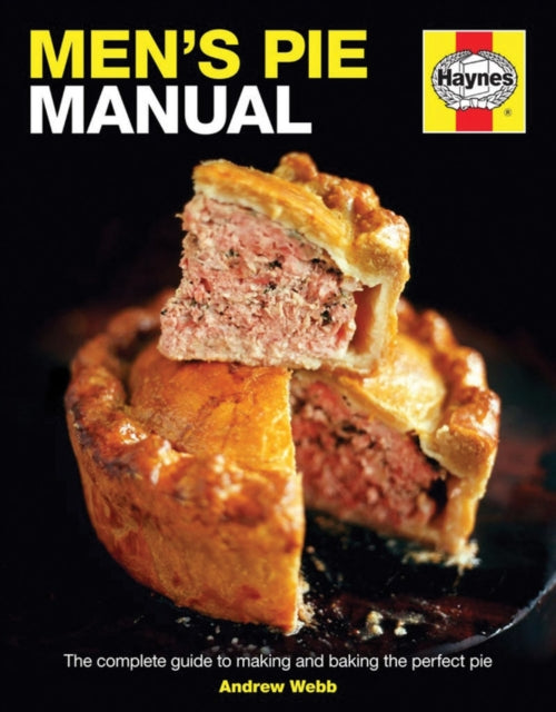 Men's Pie Manual: The step-by-step guide to making perfect pies