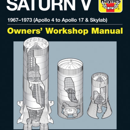 NASA Saturn V Owners' Workshop Manual: 1967–1973 (Apollo 4 to Apollo 17 & Skylab)