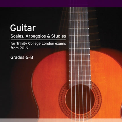 Trinity College London: Guitar & Plectrum Guitar Scales, Arpeggios & Studies Grades 6-8 from 2016