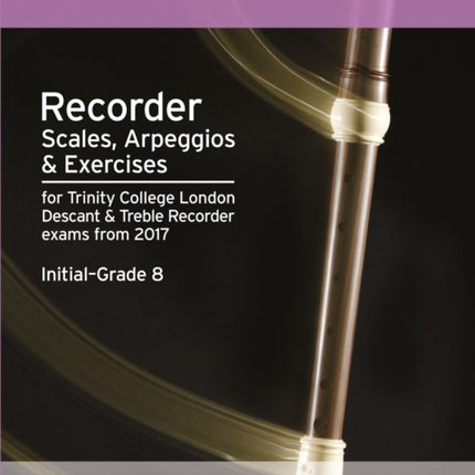 Recorder Scales, Arpeggios & Exercises Initial Grade to Grade 8 from 2017