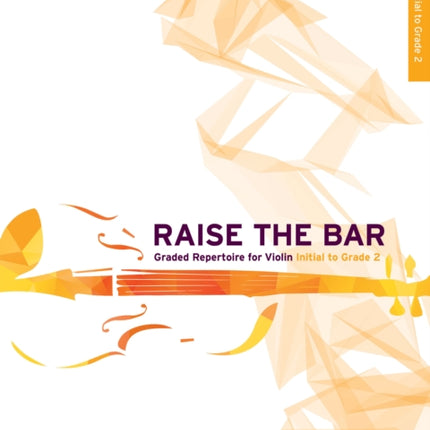 Raise the Bar Violin Book 1: Initial to Grade 2