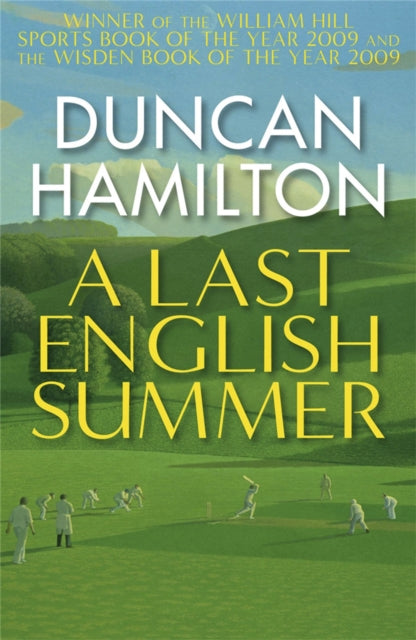 A Last English Summer: by the author of 'The Great Romantic: cricket and the Golden Age of Neville Cardus'