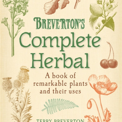 Breverton's Complete Herbal: A Book of Remarkable Plants and Their Uses