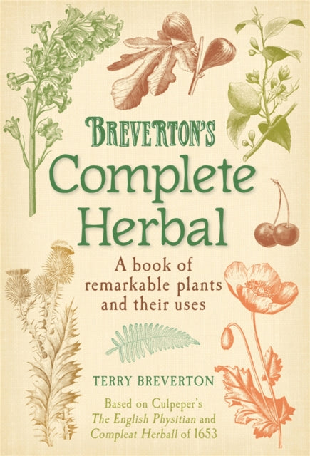 Breverton's Complete Herbal: A Book of Remarkable Plants and Their Uses