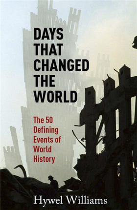 Days That Changed the World: The 50 Defining Events of World History