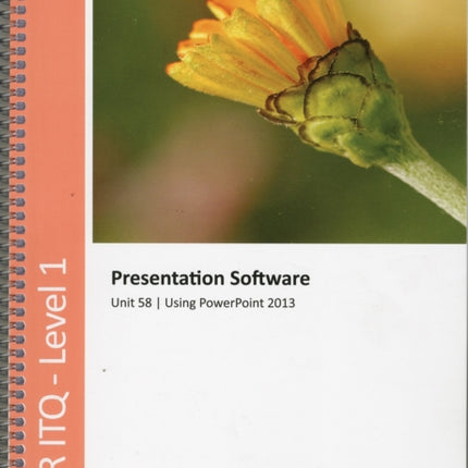 OCR Level 1 ITQ - Unit 58 - Presentation Software Using Microsoft PowerPoint 2013