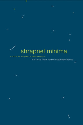 Shrapnel Minima: Writings from Humanities Underground