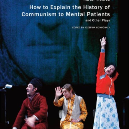 How to Explain the History of Communism to Mental Patients and Other Plays