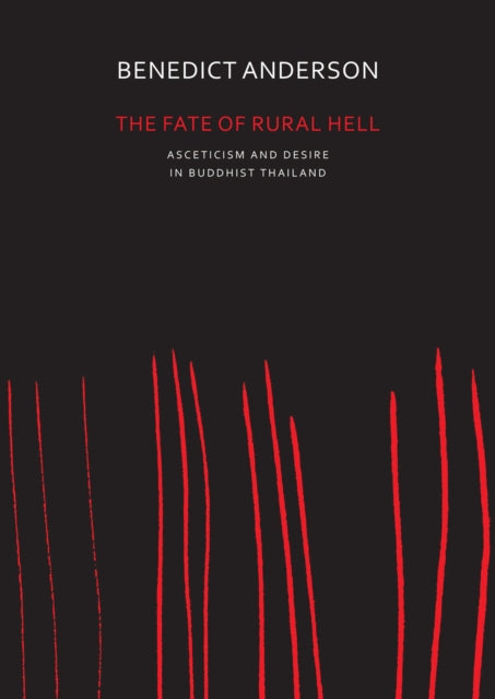 The Fate of Rural Hell: Asceticism and Desire in Buddhist Thailand