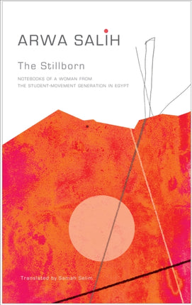 The Stillborn: Notebooks of a Woman from the Student-Movement Generation in Egypt