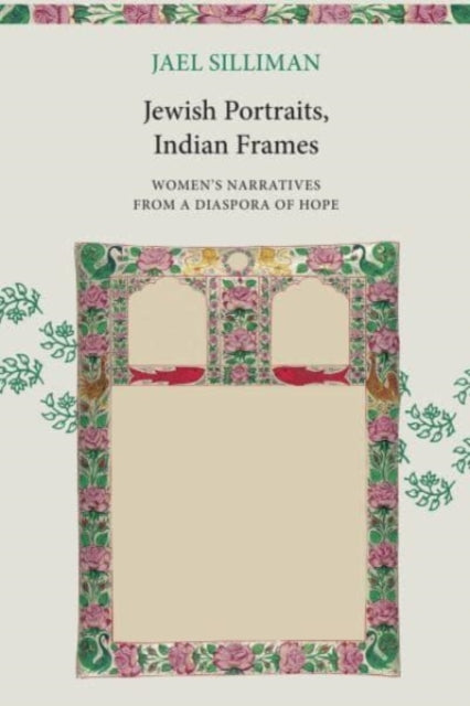 Jewish Portraits, Indian Frames: Women's Narratives from a Diaspora of Hope