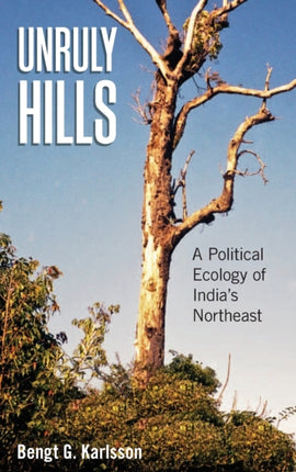 Unruly Hills A Political Ecology of Indias