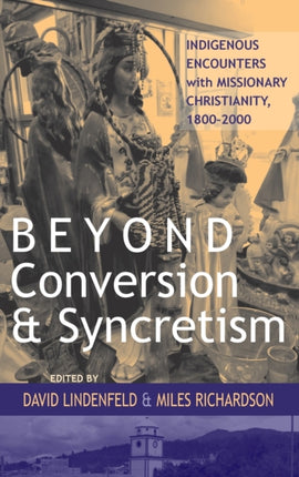 Beyond Conversion and Syncretism Indigenous