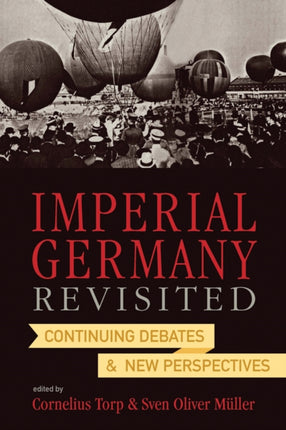 Imperial Germany Revisited Continuing Debates and