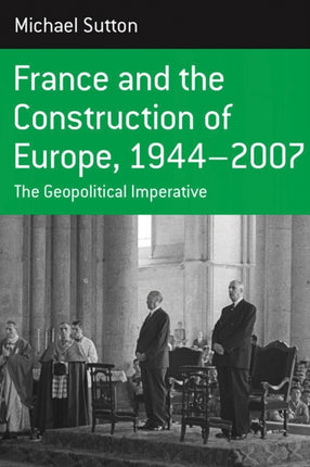 France and the Construction of Europe 19442007