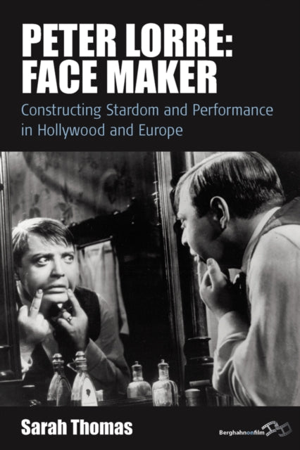 Peter Lorre Face Maker Constructing Stardom and