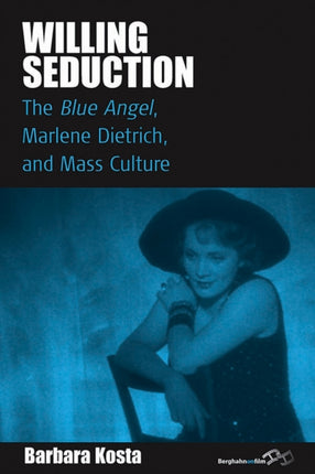 Willing Seduction The Blue Angel Marlene Dietrich