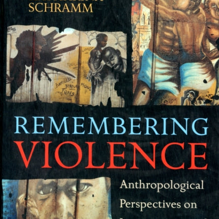 Remembering Violence Anthropological Perspectives