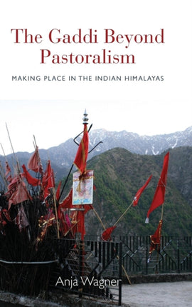 The Gaddi Beyond Pastoralism Making Place in the