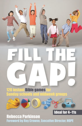 Fill the Gap!: 120 instant Bible games for Sunday schools and midweek groups