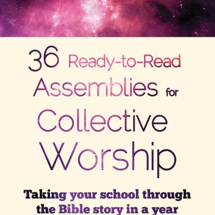 36 Ready-to-Read Assemblies for Collective Worship: Taking your school through the Bible story in a year