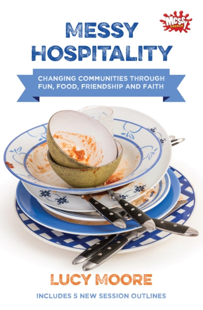 Messy Hospitality: Changing communities through fun, food, friendship and faith