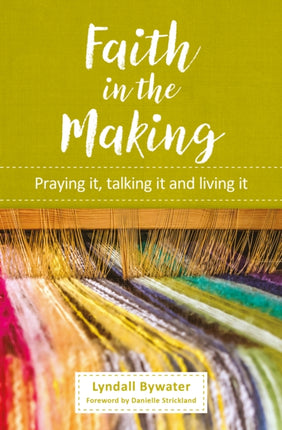 Faith in the Making: Praying it, talking it, living it